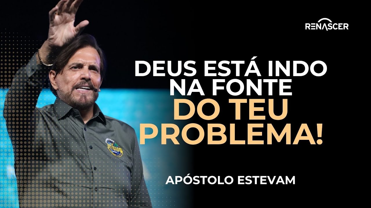 DEUS ESTÁ INDO NA FONTE DO TEU PROBLEMA! | APÓSTOLO ESTEVAM HERNANDES