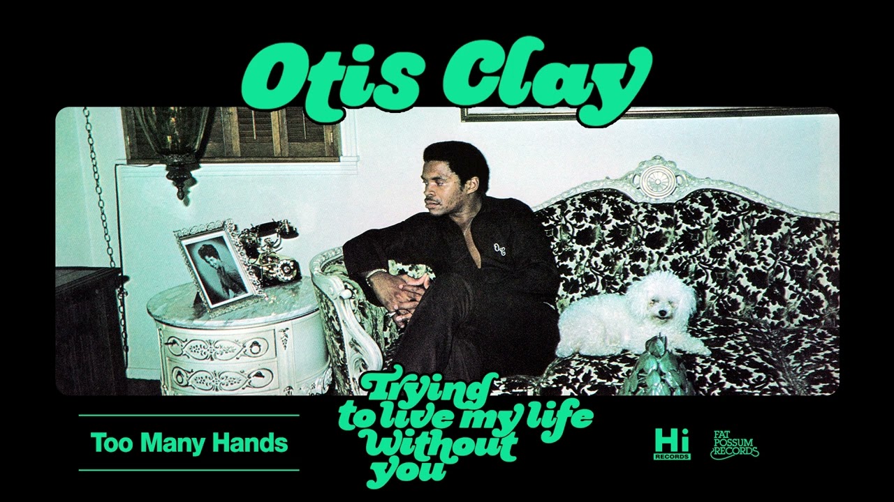 Otis Clay - Too Many Hands (Official Audio)