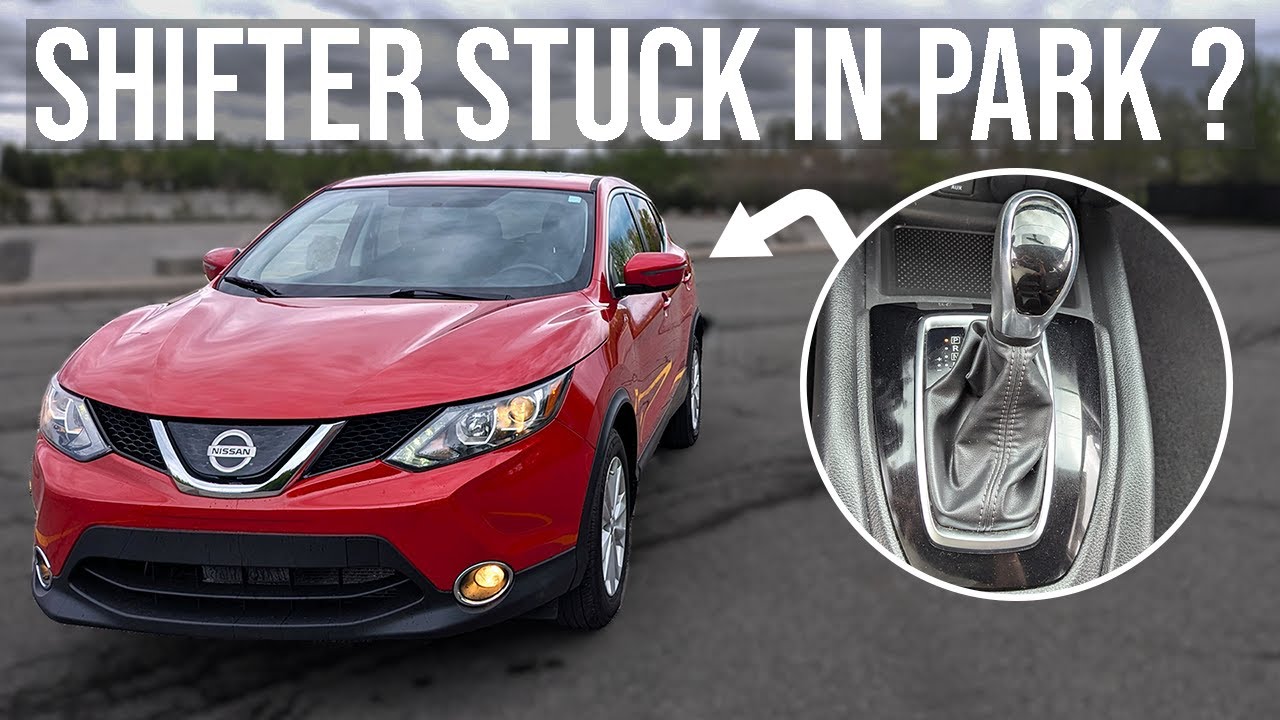Shifter Stuck in Park - Nissan Rogue Sport / Qashqai (2017-2022)