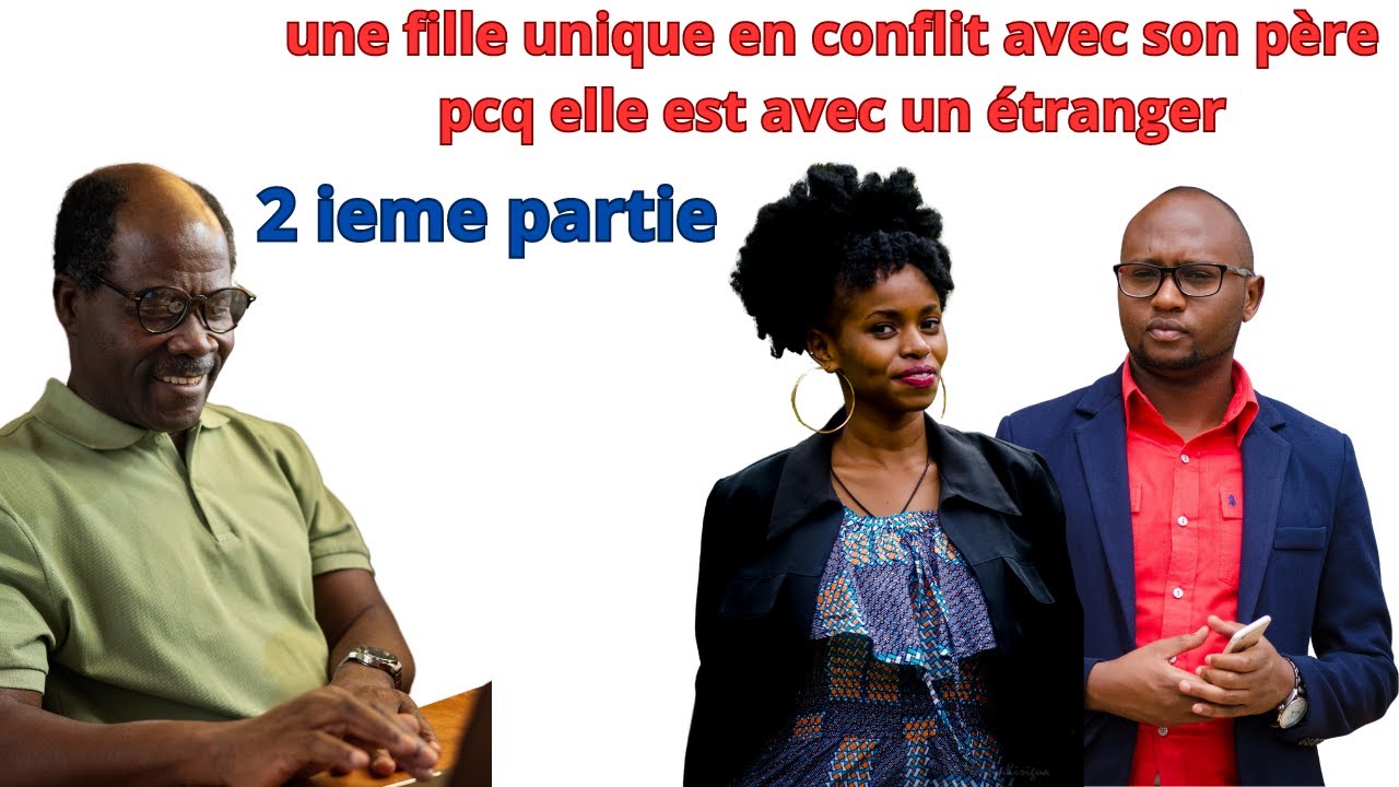 UNE FILLE A PAPA EN COUPLE AVEC UN ETRANGER QUI L'OPPOSE DE SON PERE  DECU  PAR SON COMPORTEMENT