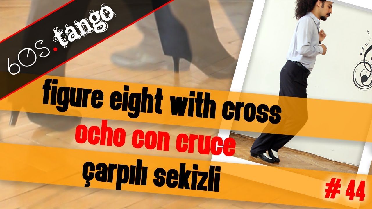 Ocho con cruce | Eight with cross | Çarpılı sekizli - 60s Tango #44