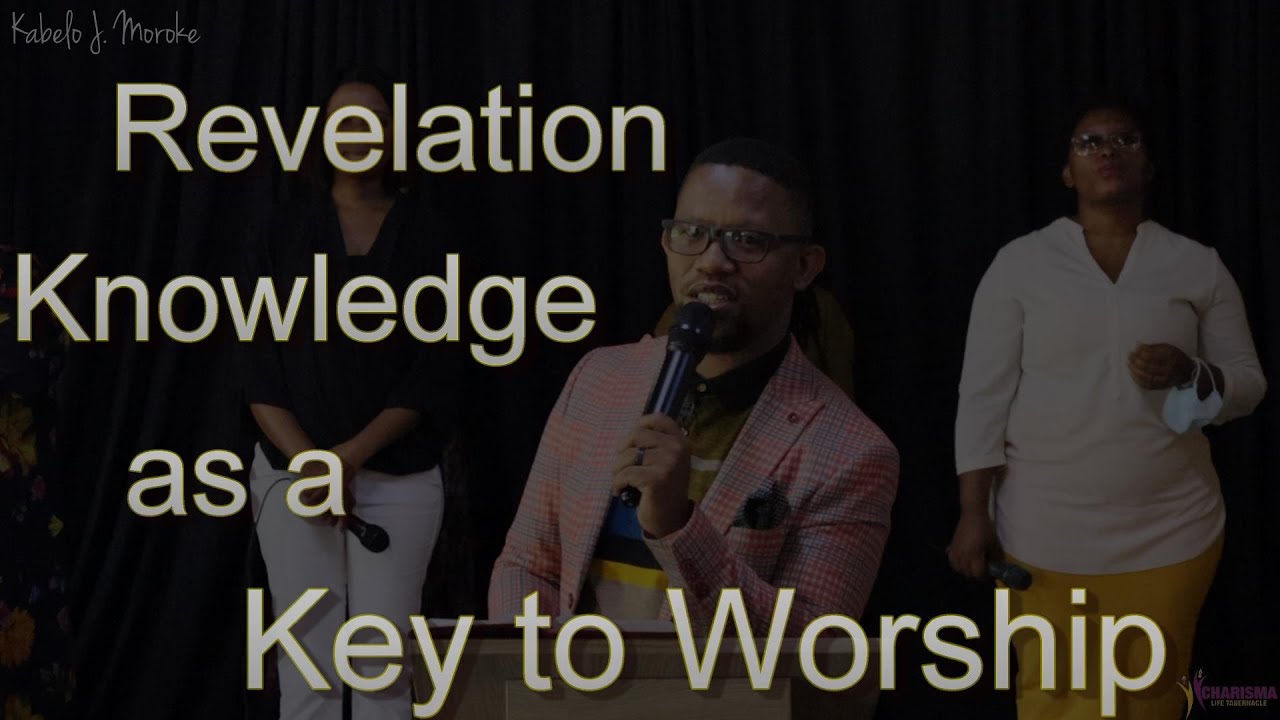 Kabelo Moroke: Revelation Knowledge as a Key to Worship