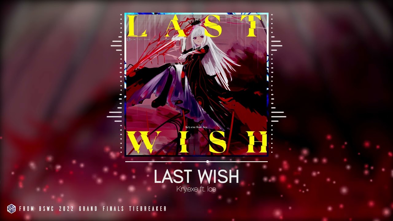 Kry.exe feat. Ice - Last Wish [From BSWC 2022 Grand Finals Tiebreaker]