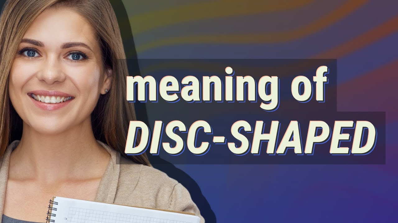 Disc-shaped | meaning of Disc-shaped