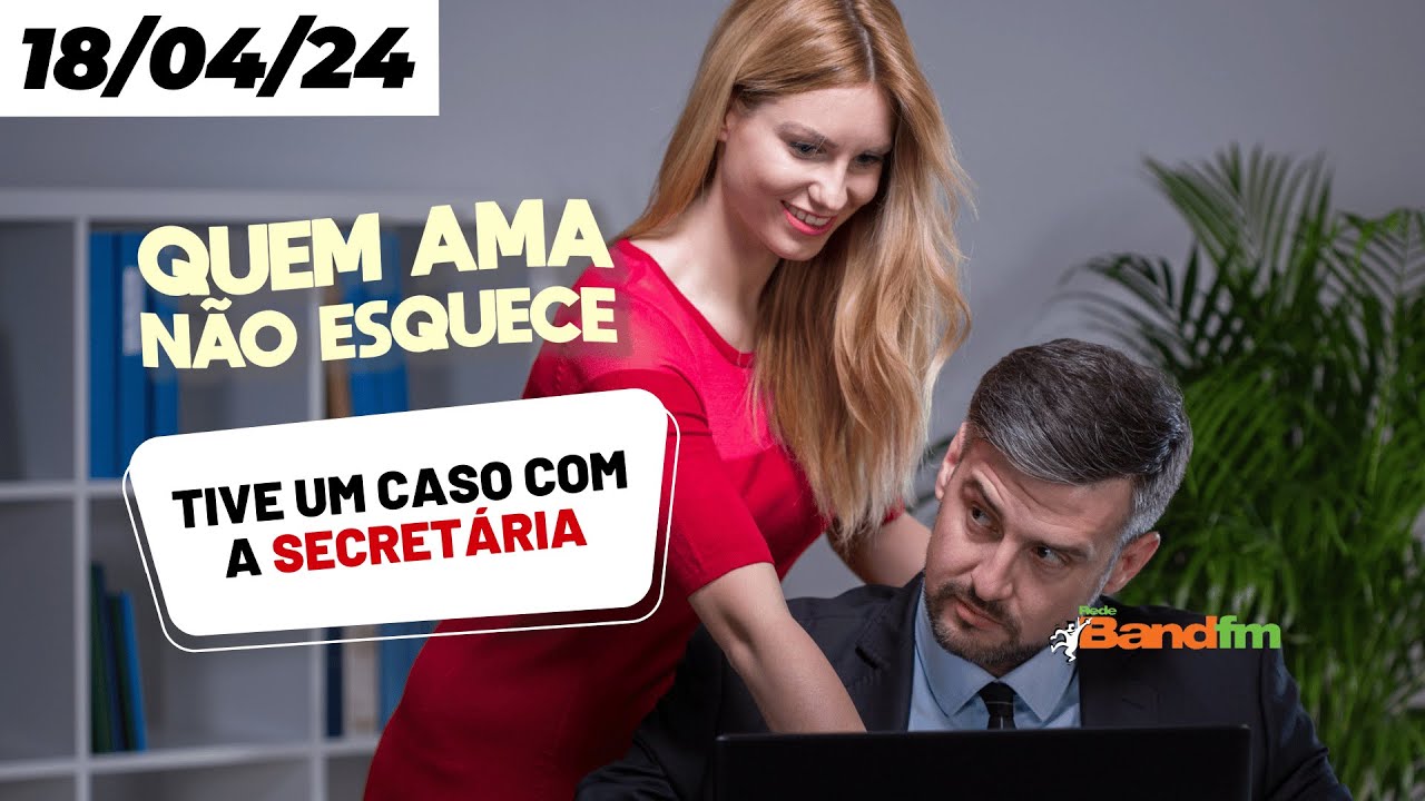 TIVE UM CASO COM A SECRETÁRIA 😱 - QUEM AMA NÃO ESQUECE 18/04/2024 #quemamanãoesquece #bandfm