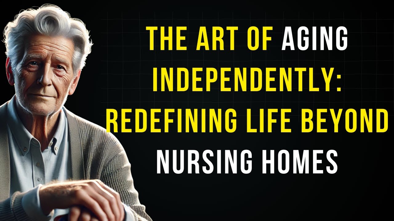 The Art of Aging Independently: How to Redefine Life Beyond Nursing Homes