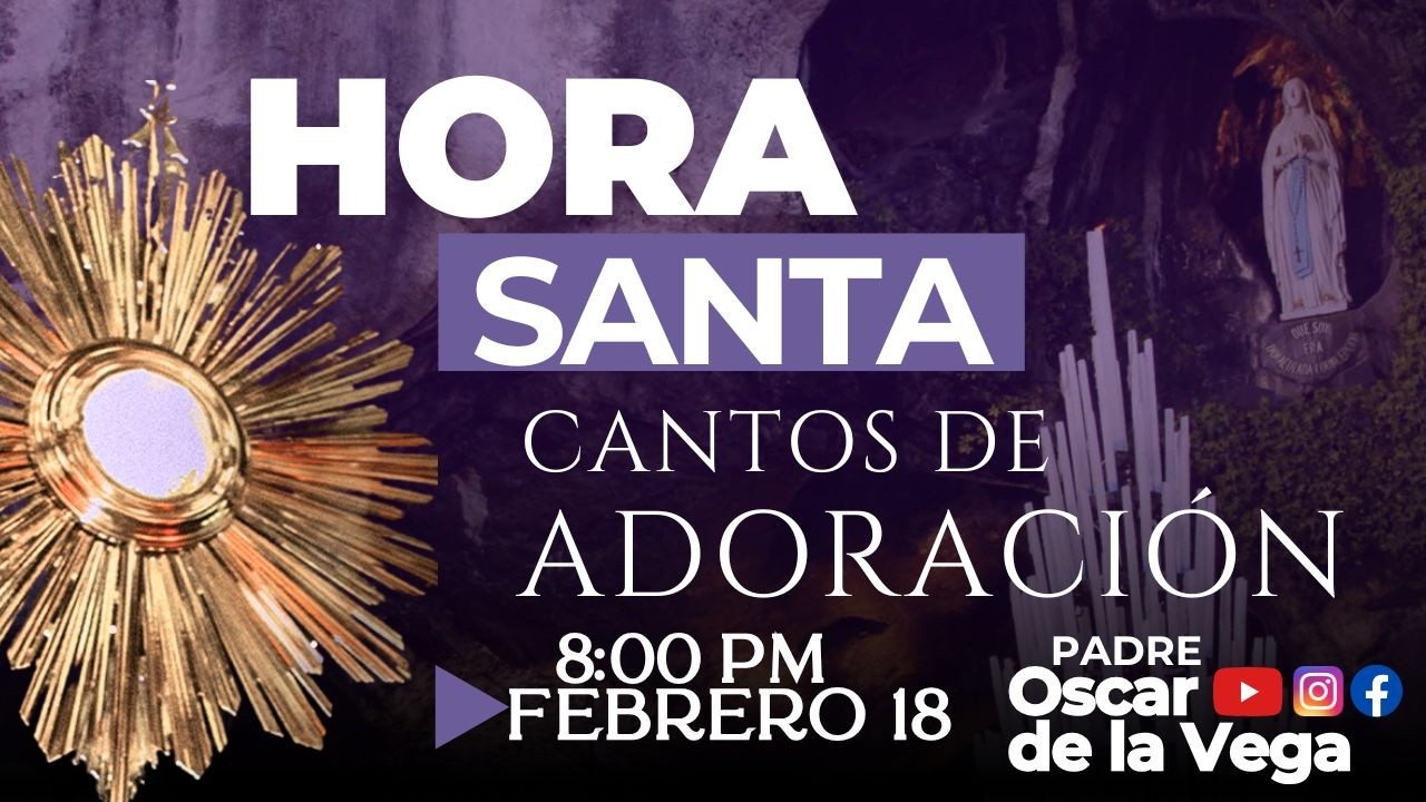 EN VIVO🔴 HORA SANTA ADORACION AL SANTISIMO 18 de Febrero I  PadreOscarDeLaVega Y PedacitodeCielo