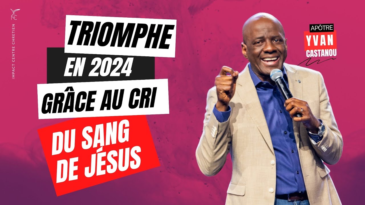 TRIOMPHE EN 2024 GRÂCE AU CRI DU SANG DE JÉSUS - Apôtre Yvan CASTANOU