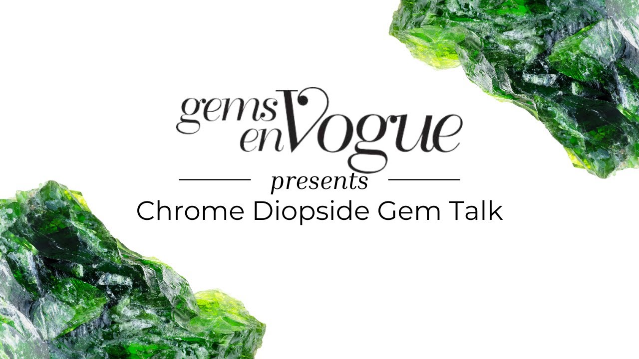 Gems en Vogue: Chrome Diopside Gem Talk