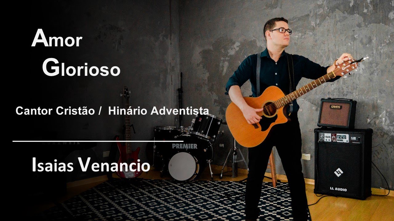 Amor Glorioso (Cantor Cristão 37 /  Hinário Adventista 113) | Isaias Venancio