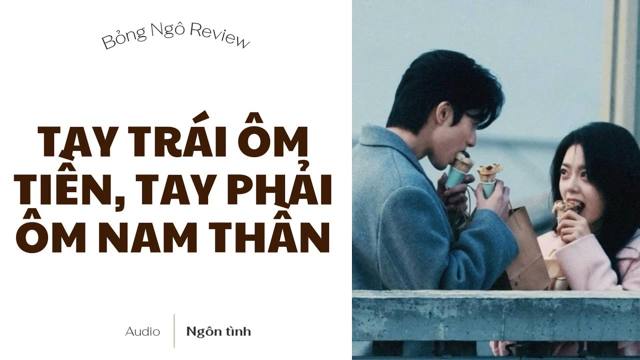 [TRUYỆN AUDIO FULL] TAY TRÁI ÔM TIỀN TAY PHẢI ÔM NAM THẦN | BỎNG NGÔ REVIEW