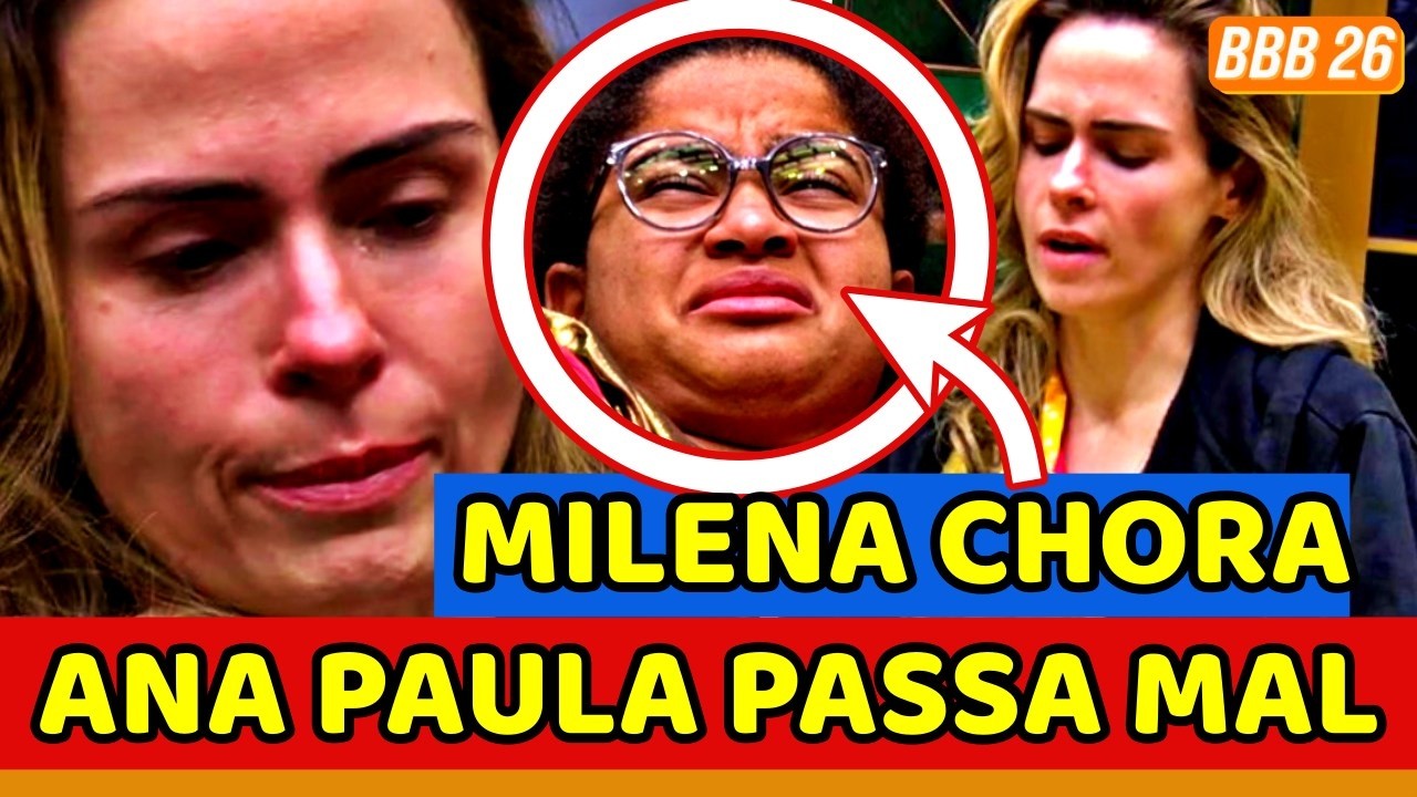 ⚠️😱BBB26 URGENTE! Ana Paula PASSA MAL, PRECISA de M&Eacute;DICO, MILENA CHORA e CAOS DO MONSTRO REVOLTA WEB