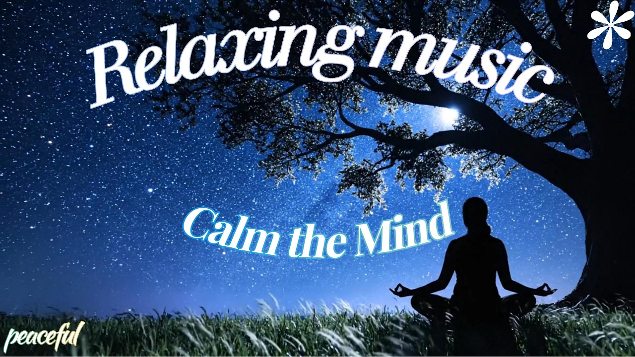 Relaxing Music for Calm the Mind | Music to Reduce Anxiety