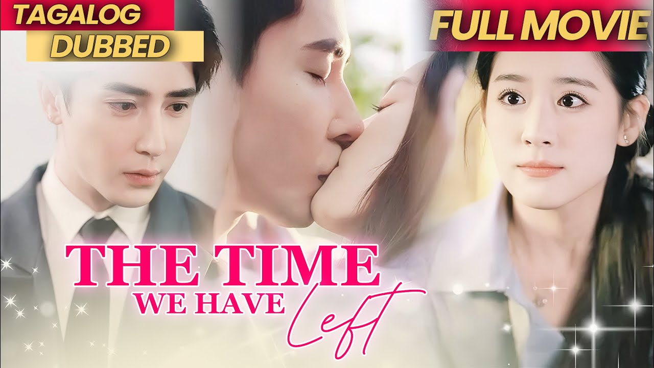THE TIME WE HAVE LEFT [FULL MOVIE TAGALOG DUBBED] - Pag-ibig na Umabot Hanggang Huling Saglit.