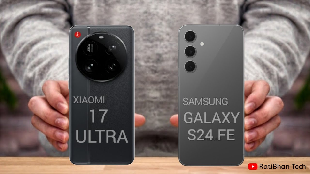 Xiaomi 17 Ultra против Samsung Galaxy S24 Fe