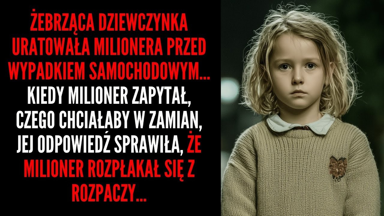Żebrząca dziewczynka uratowała milionera przed wypadkiem    To, o co poprosiła, sprawiło że milioner