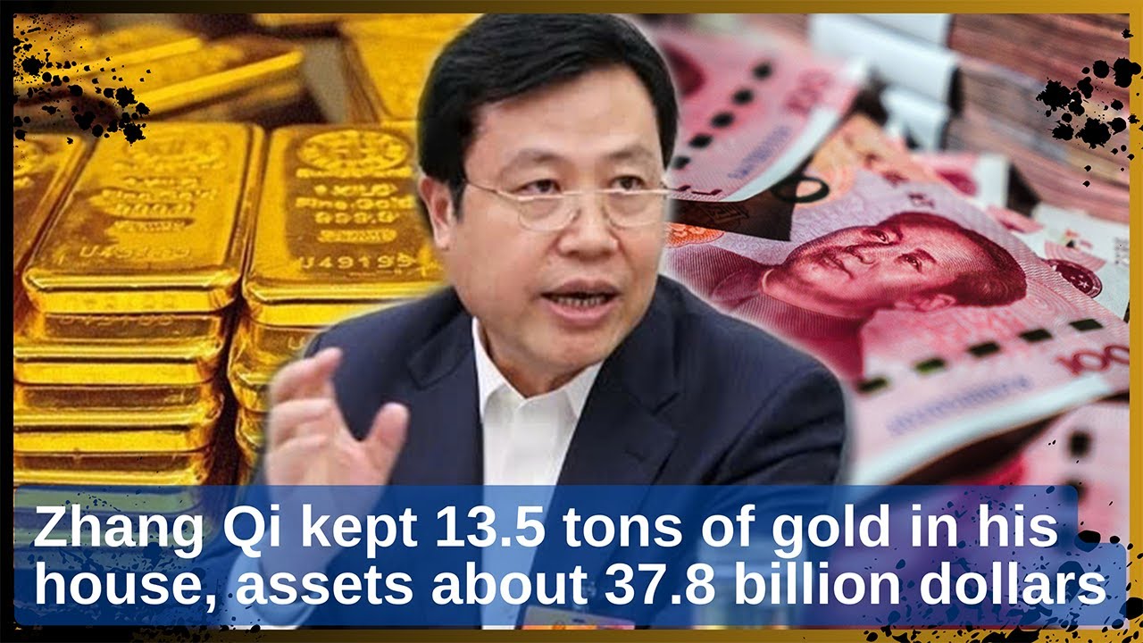 Corruption in China: Zhang Qi kept 13.5 tons of gold in his house, assets about 37.8 billion dollars