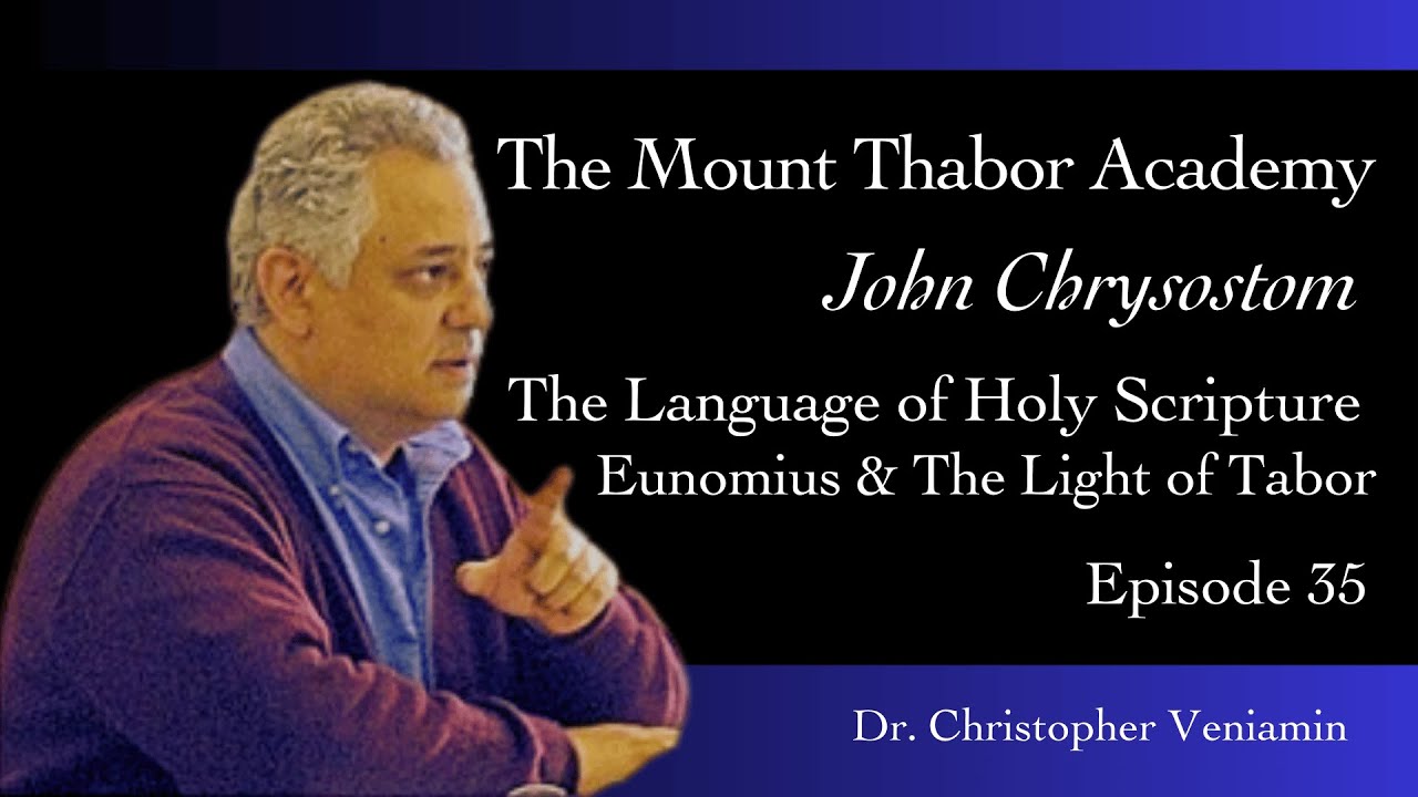 Episode 35: John Chrysostom: The Language of Holy Scripture, Eunomius & The Light of Tabor, Veniamin