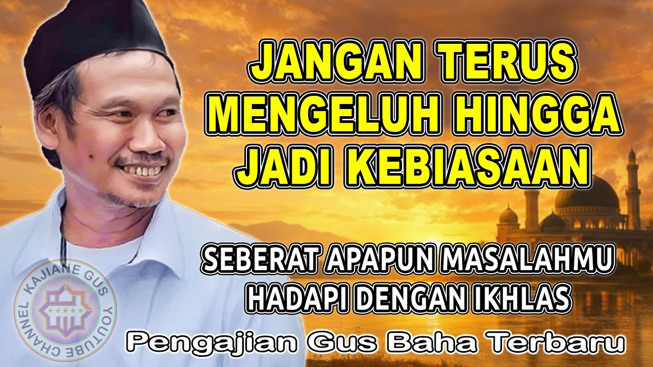 GUS BAHA - JANGAN TERUS MENGELUH HINGGA JADI KEBIASAAN #gusbahaterbaru