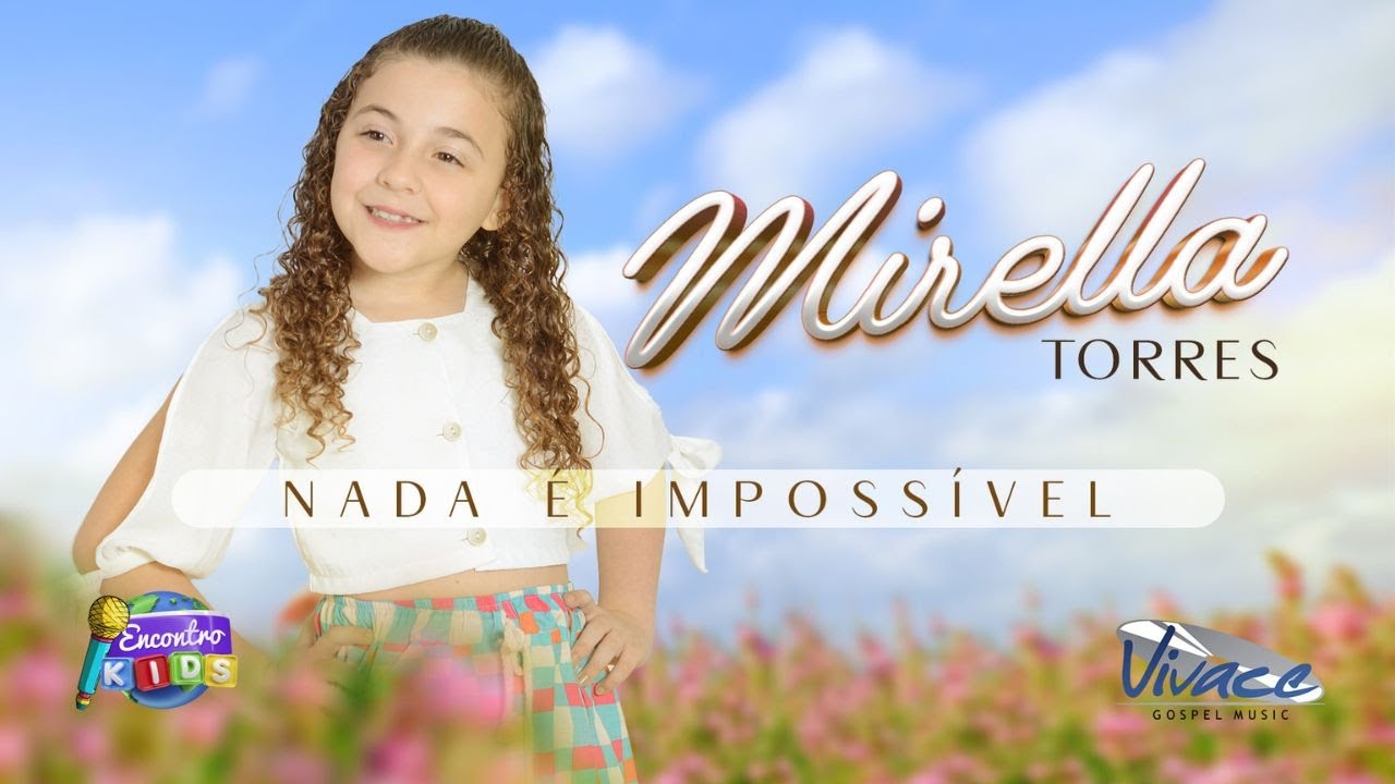 Mirella Torres | Nada &eacute; Imposs&iacute;vel | Encontro Kids