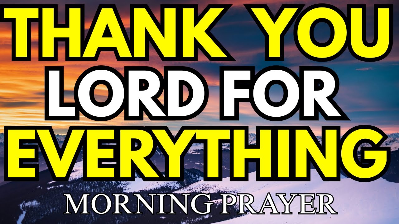 Morning Gratitude Prayer – Thank You Lord For Everything