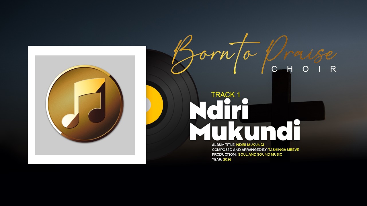 Ndiri Mukundi  - Born to Praise Choir  - Official Soundtrack written by Tashinga Mbeve