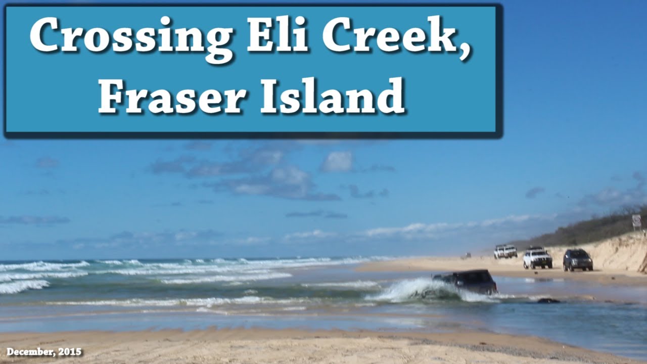 2015   Crossing Eli Creek, Fraser Island