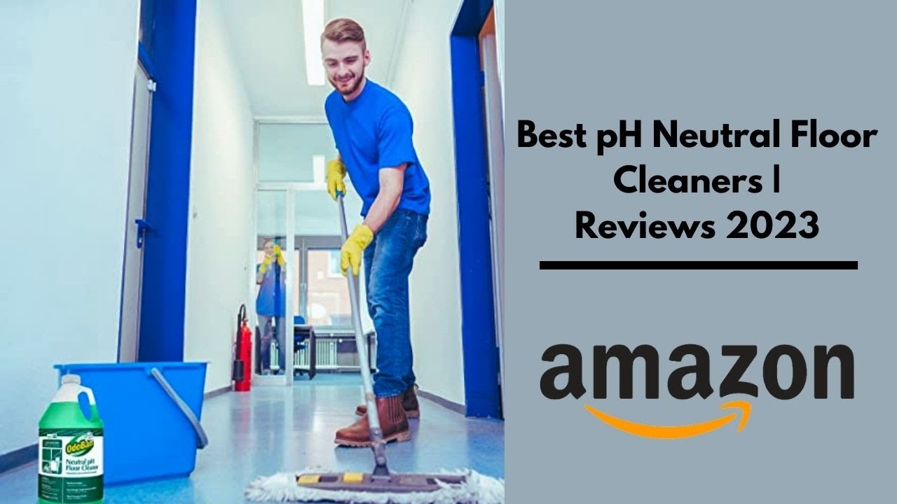 5 Best pH Neutral Floor Cleaners | Reviews 2023