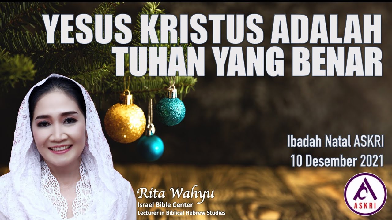 YESUS KRISTUS ADALAH TUHAN YANG BENAR (Ibadah Natal ASKRI) 10 Desember 2021
