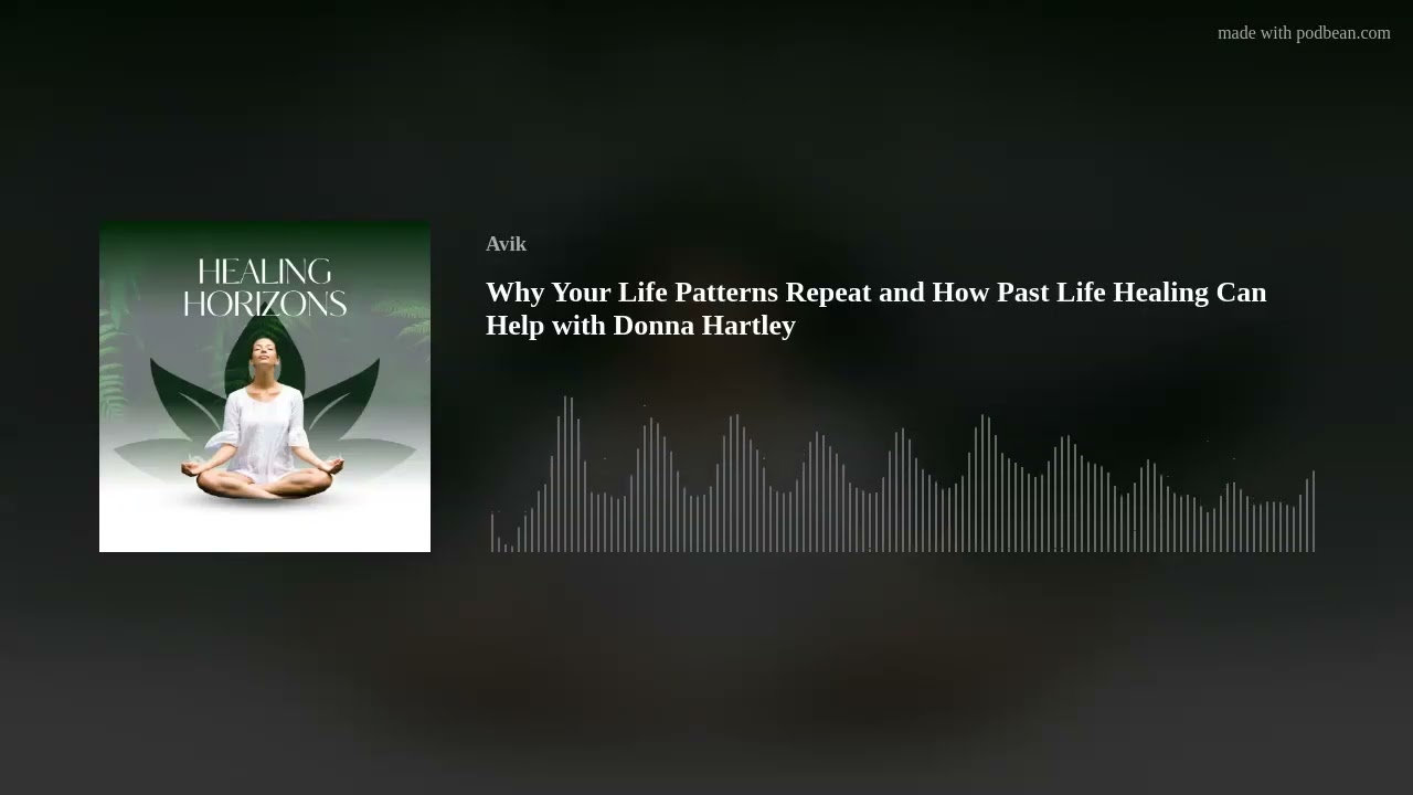 Why Your Life Patterns Repeat and How Past Life Healing Can Help with Donna Hartley