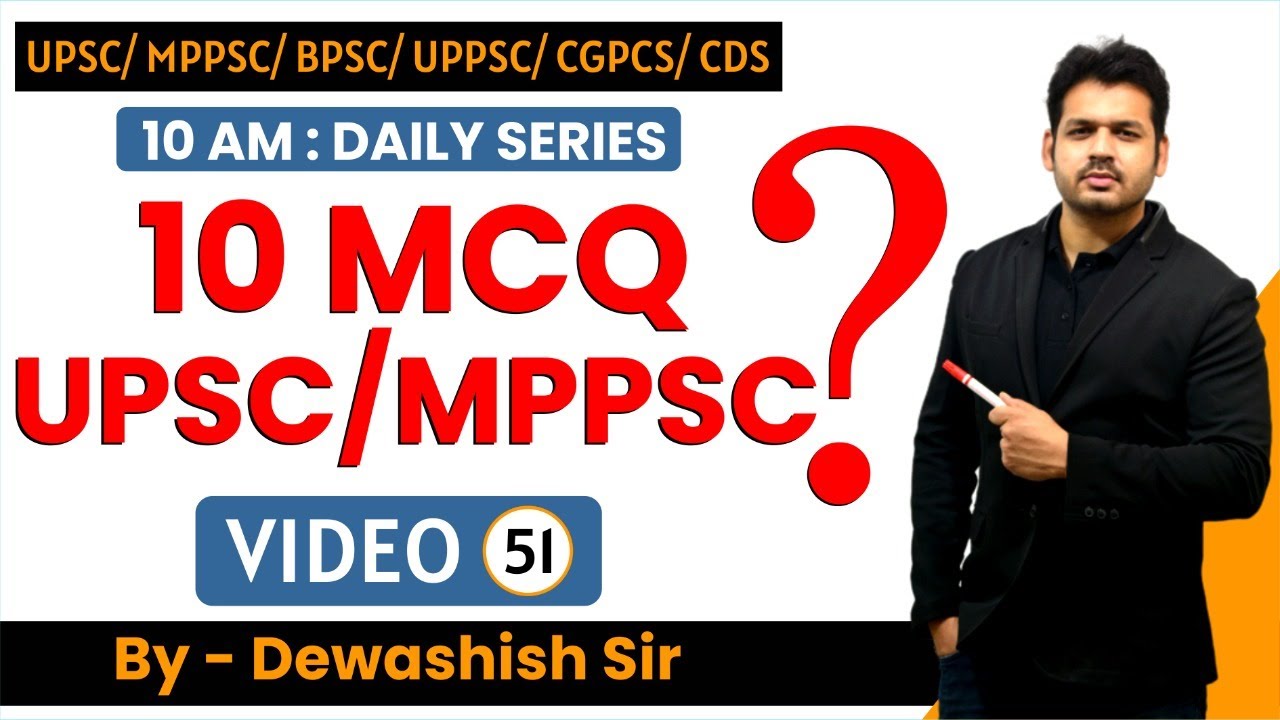 MOST EXPECTED QUESTIONS  - LECTURE 51 UPSC / MPPSC/ UPPSC/ NDA/ CDS/ BPSC/CGPCS by Dewashish Sir