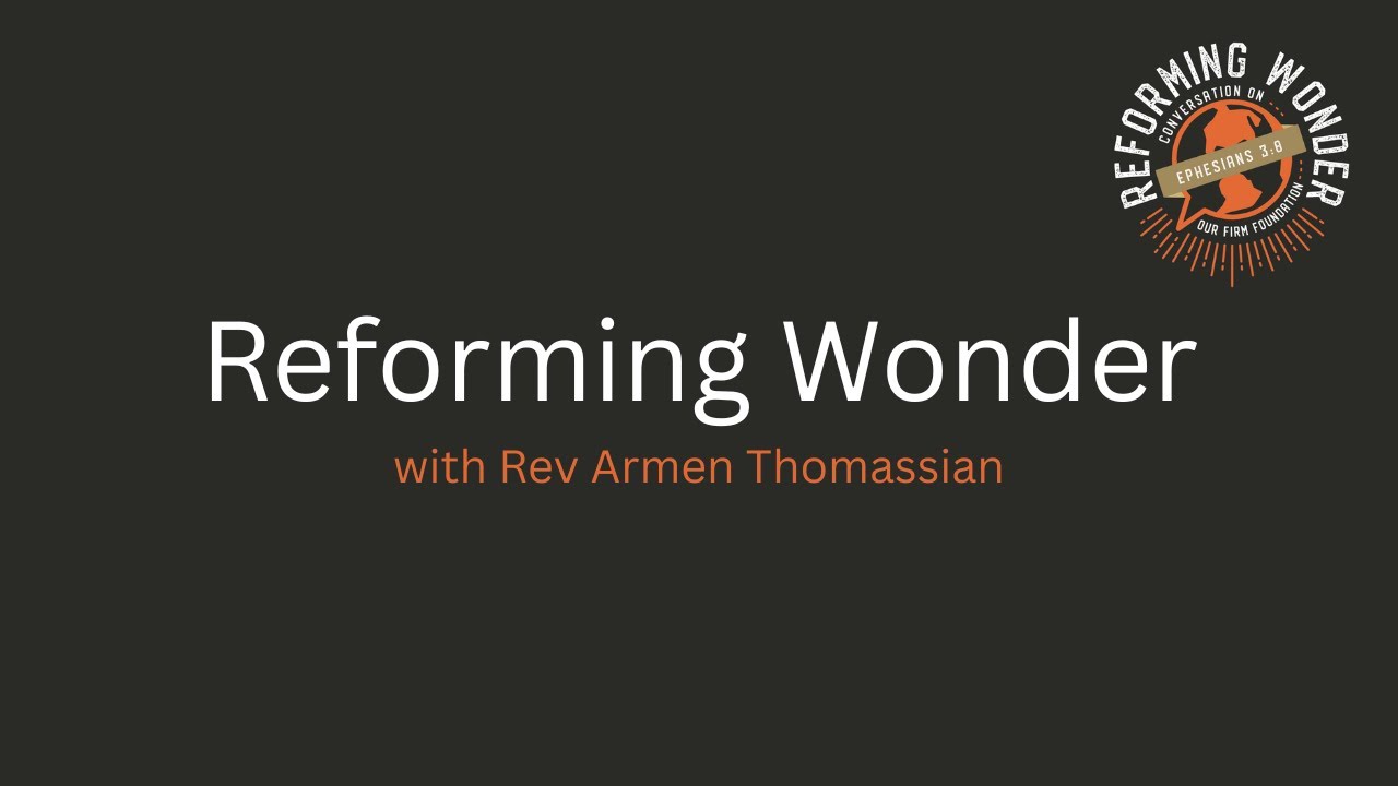 Reforming Wonder - Rev Armen Thomassian