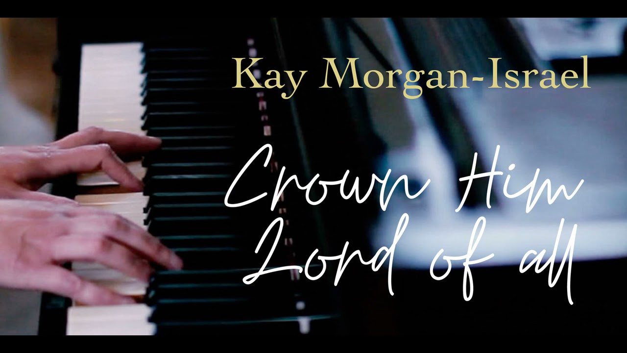 Kay Morgan Israel &ndash; Crown Him Lord of all
