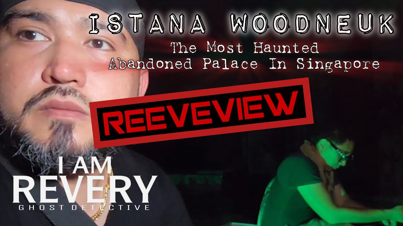 EVIDENCE OF ISTANA WOODNEUK • GHOST DETECTIVE REEVEVIEW