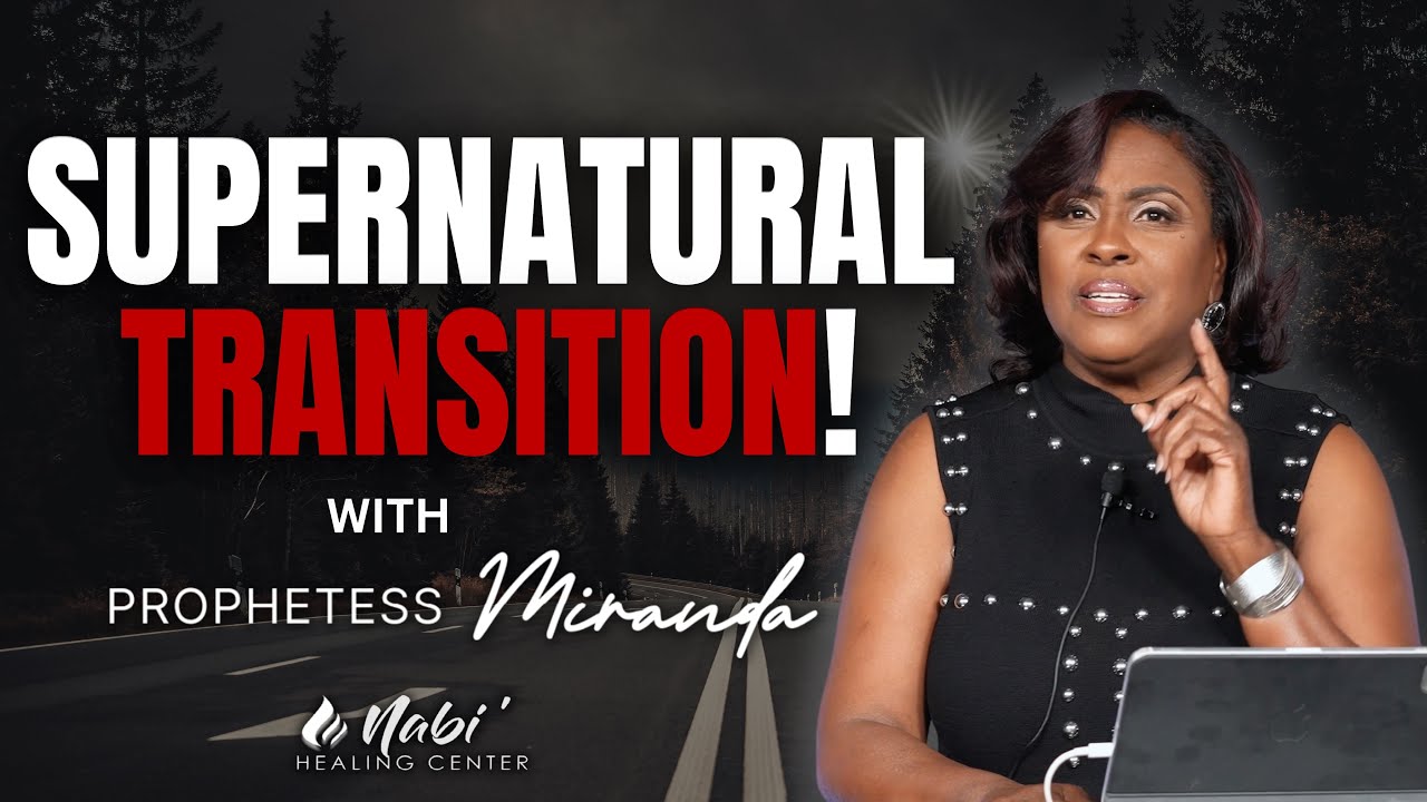 Supernatural Transition | Prophetess Miranda | Nabi' Healing Center Church