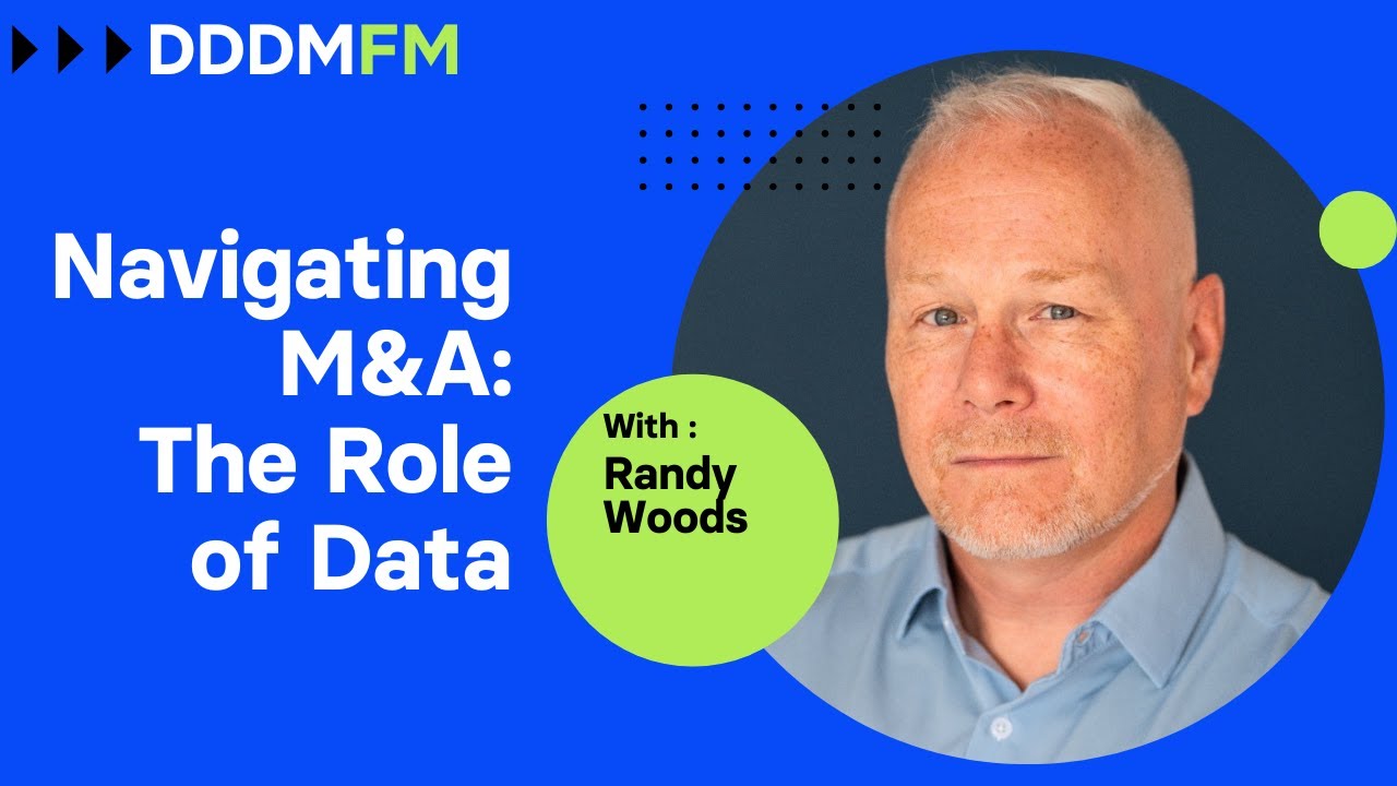 Navigating M&A:The Role of Data - DDDM FM e33 - Randy Woods