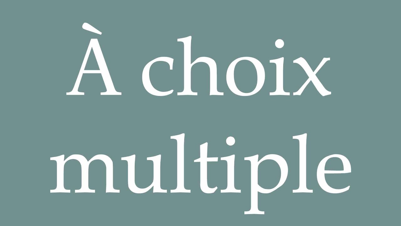 How to Pronounce ''&Agrave; choix multiple'' (Multiple choice) Correctly in French