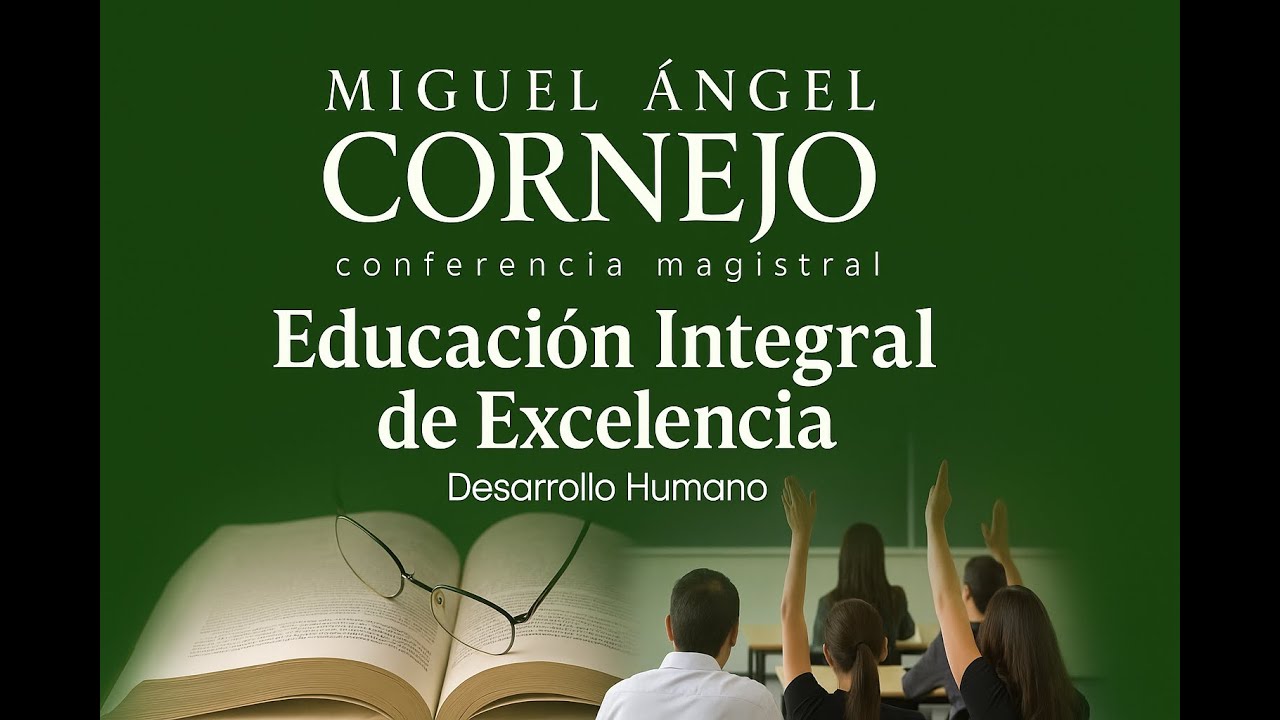 EDUCACIÓN Integral de Excelencia | Miguel Ángel Cornejo