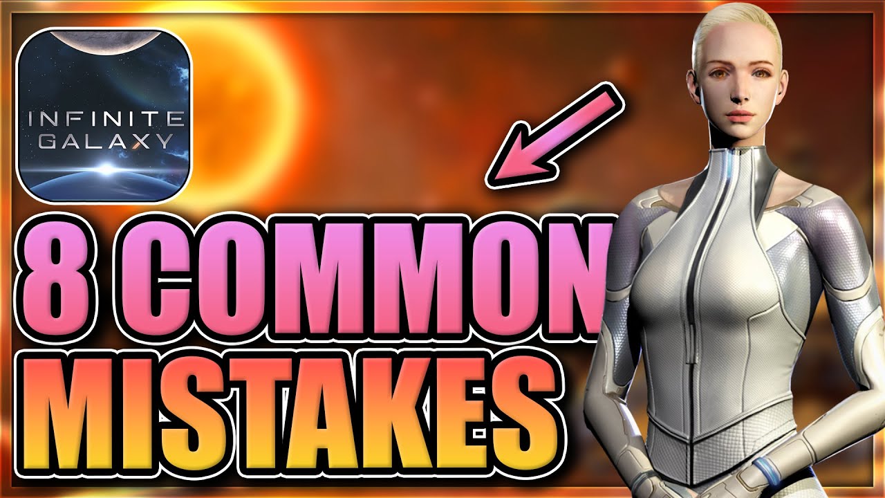 8 common mistakes [plus bonus tip] Infinite Galaxy