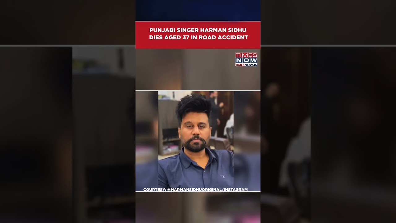 Punjabi Singer Harman Sidhu Dies Aged 37 After His Car Collided With Truck In Mansa District 