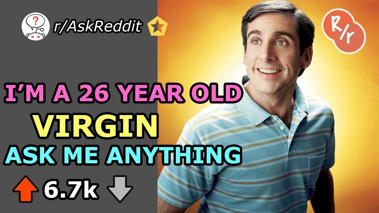 I'm a 26 Year Old Virgin-Reddit Ask Me Anything
