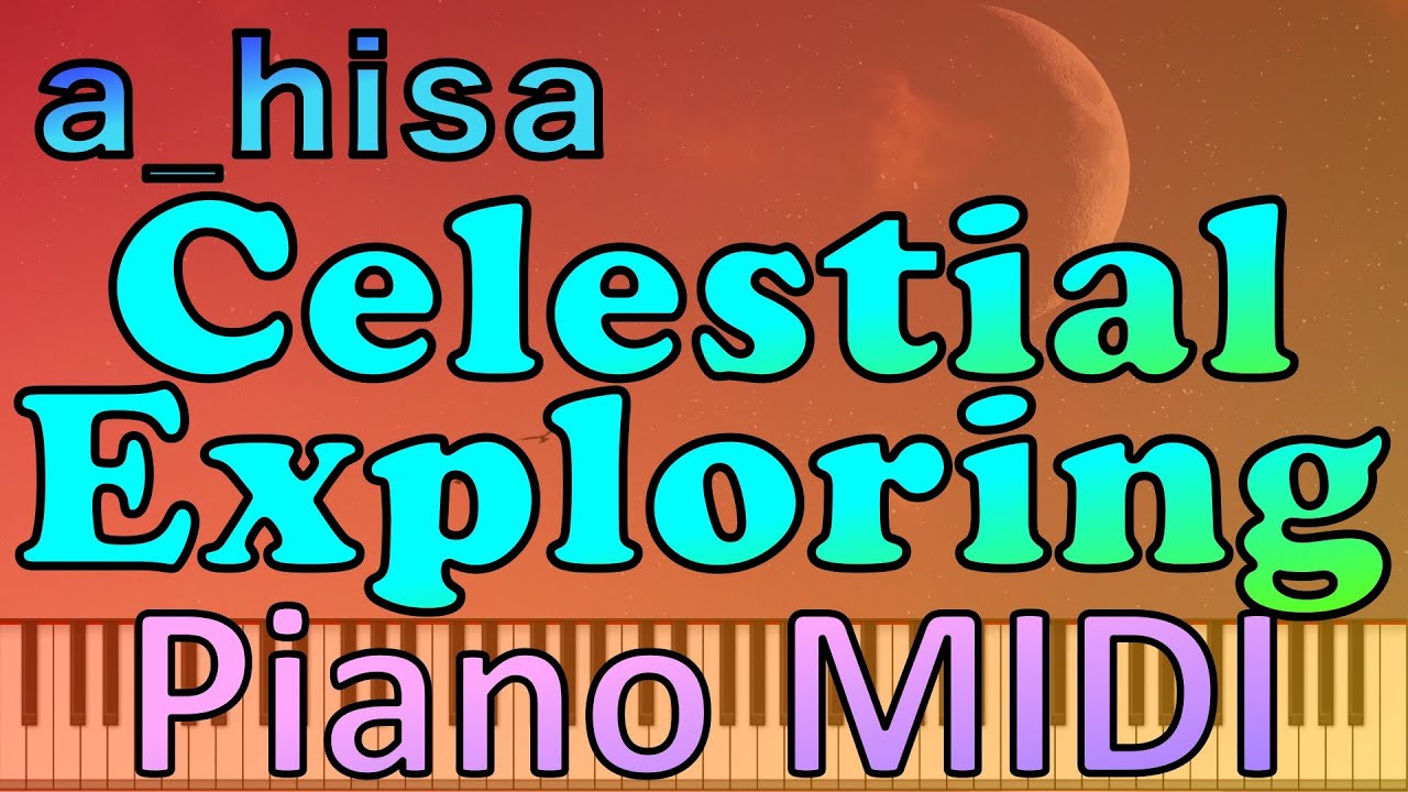 🎹  Celestial Exploring 【新Ver.】ピアノ a_hisa  piano MIDI 我々だ ED 피아노