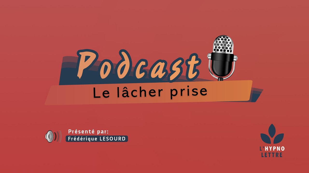 PODCAST - Le lâcher prise ( L'hypnose et vous )