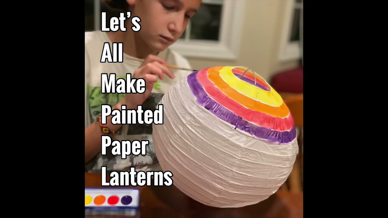 Let’s all make painted paper lanterns!