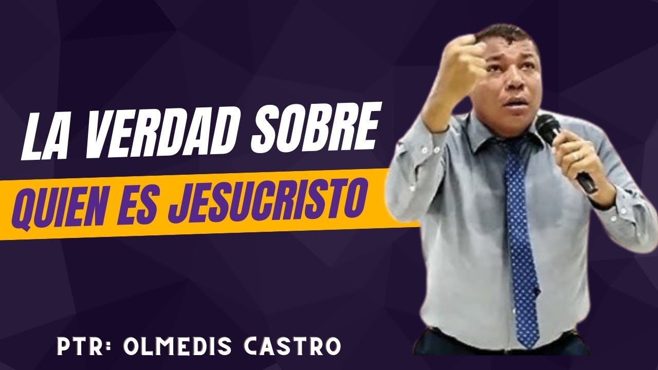 LA VERDAD SOBRE QUIEN ES JESÚS - PTR: OLMEDIS CASTRO - IPUC 