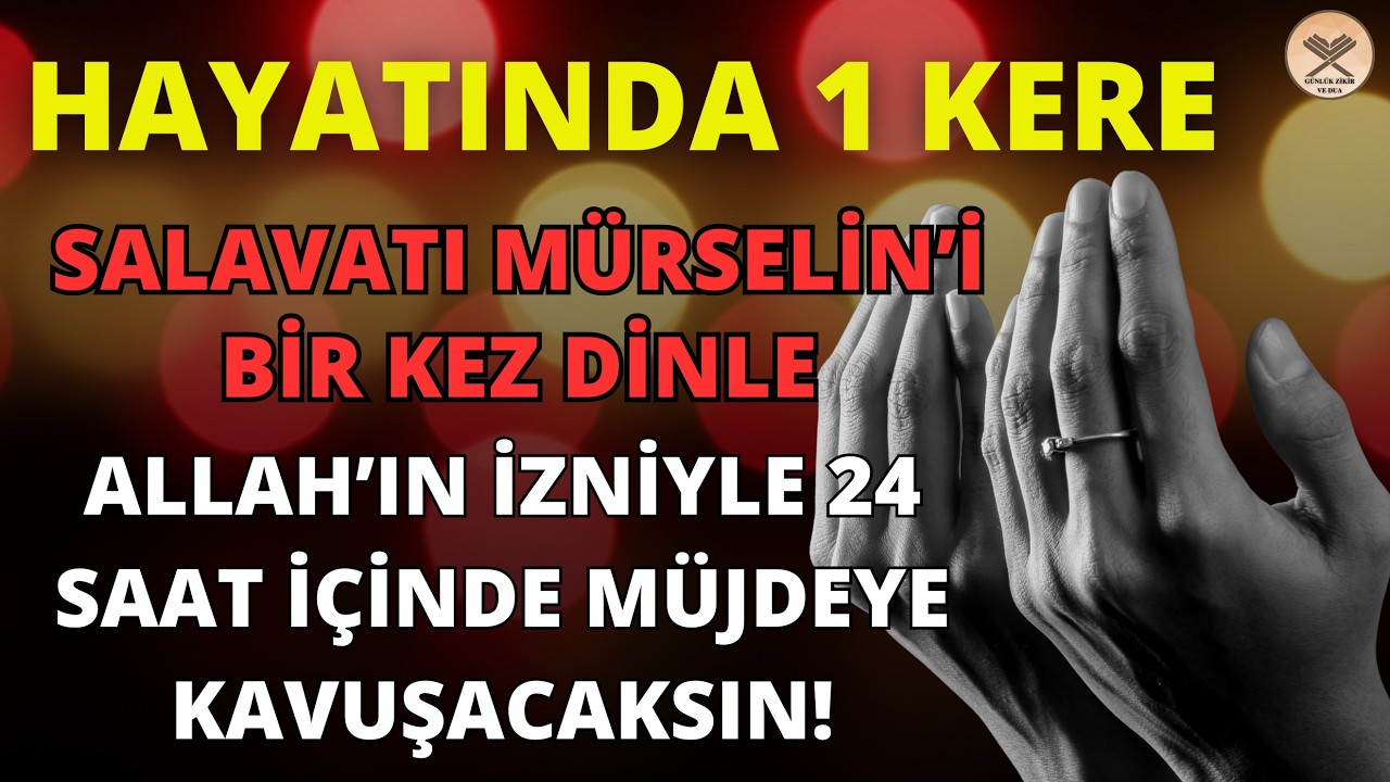 HAYATINDA 1 KERE SALAVATI MÜRSELİN'İ DİNLEYEN KİMSE 24 SAAT DOLMADAN MÜJDEYE KAVUŞUR..! BU DUASI