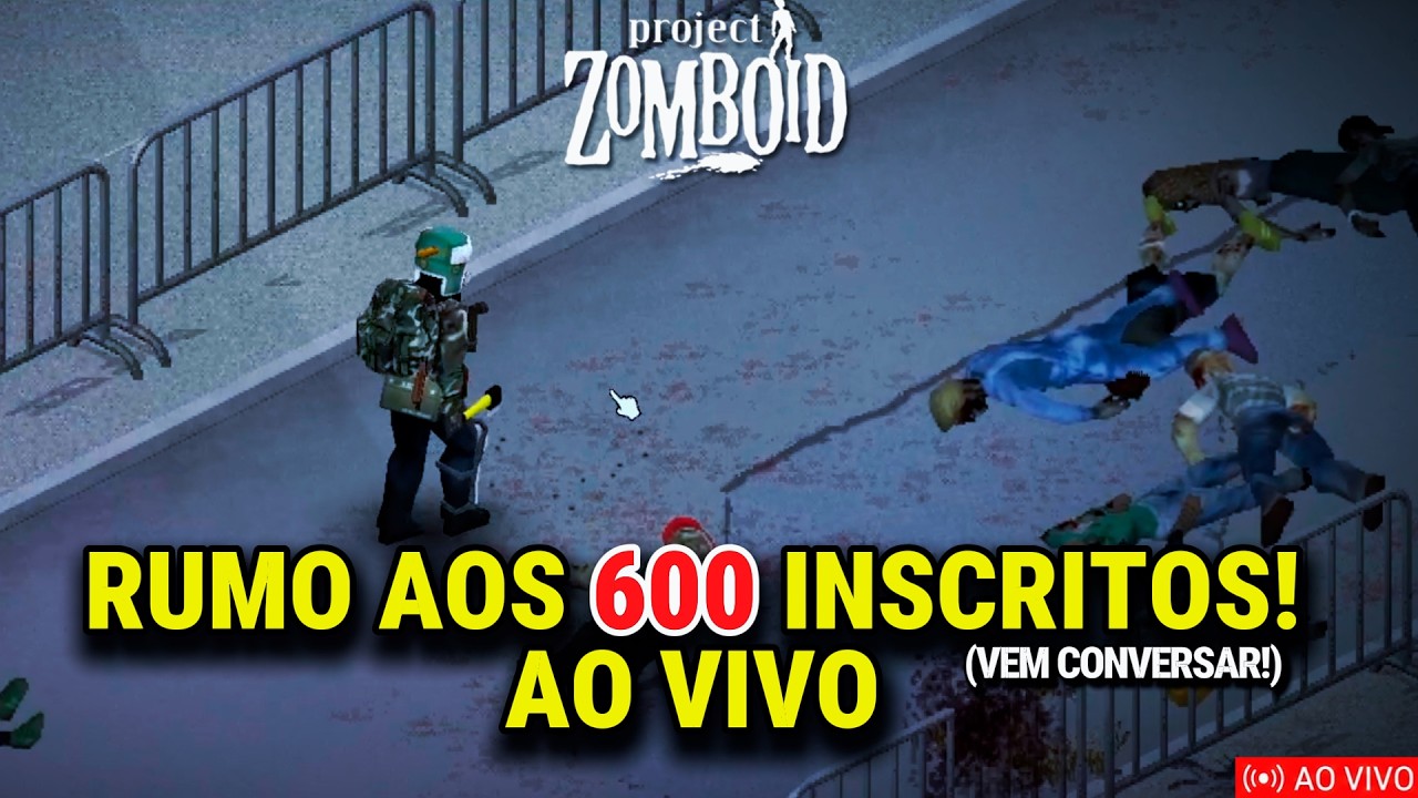 SE EU MORRER, PERCO TUDO! Project Zomboid AO VIVO 🔥 Vem Conversar! (Rumo aos 600 INSCRITOS)