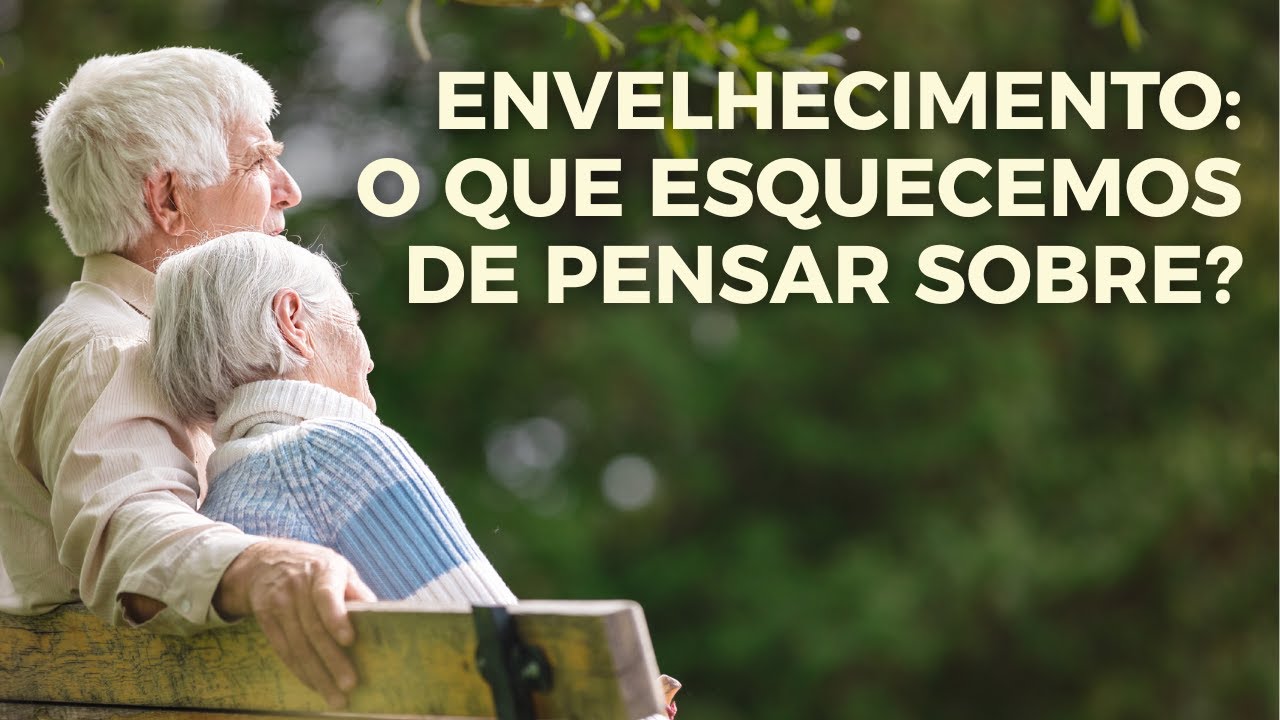 Envelhecimento: o que esquecemos de pensar sobre?
