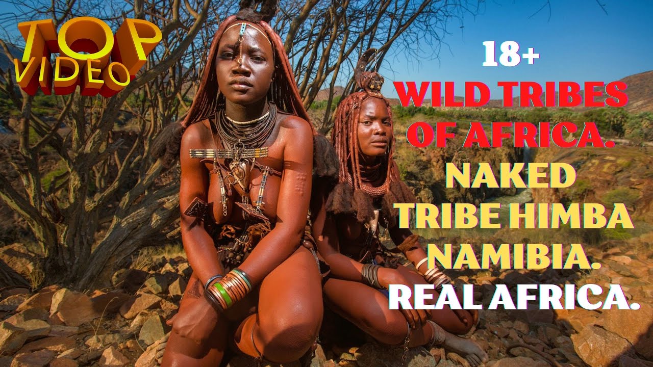 10M💎WILD TRIBES OF AFRICA. THE NAKED HIMBA TRIBE 2022💎
