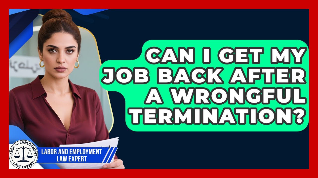 Can I Get My Job Back After a Wrongful Termination? | Labor and Employment Law Expert News